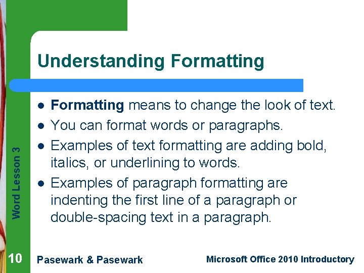 Understanding Formatting l Word Lesson 3 l 10 l l Formatting means to change