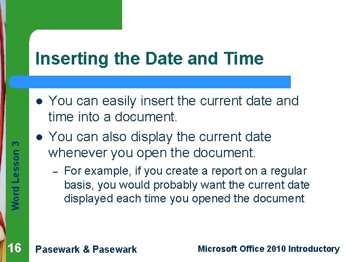 Inserting the Date and Time Word Lesson 3 l 16 l You can easily