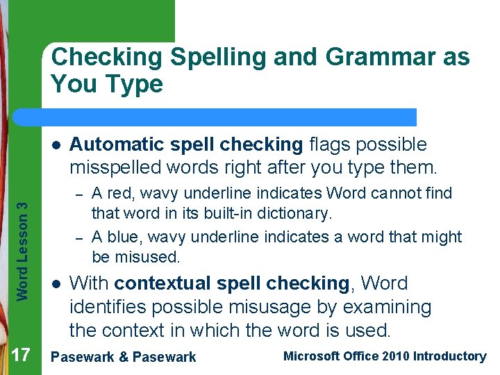 Checking Spelling and Grammar as You Type l Automatic spell checking flags possible misspelled