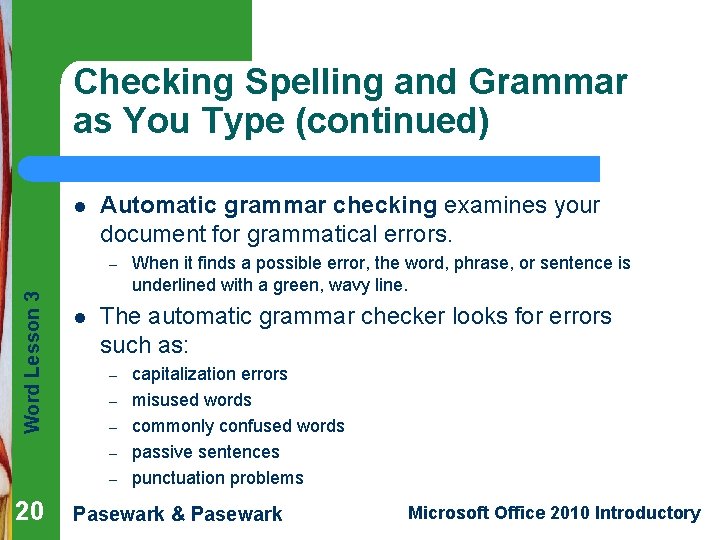Checking Spelling and Grammar as You Type (continued) l Automatic grammar checking examines your