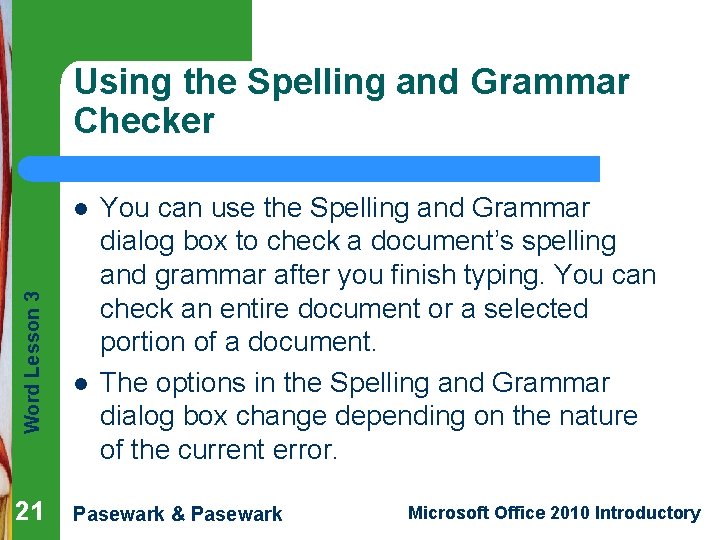 Using the Spelling and Grammar Checker Word Lesson 3 l 21 l You can