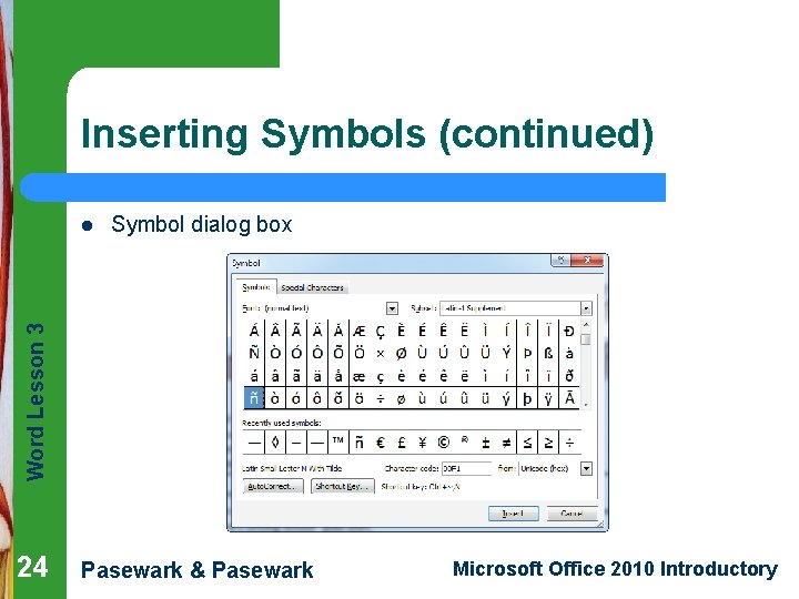 Inserting Symbols (continued) Symbol dialog box Word Lesson 3 l 24 Pasewark & Pasewark