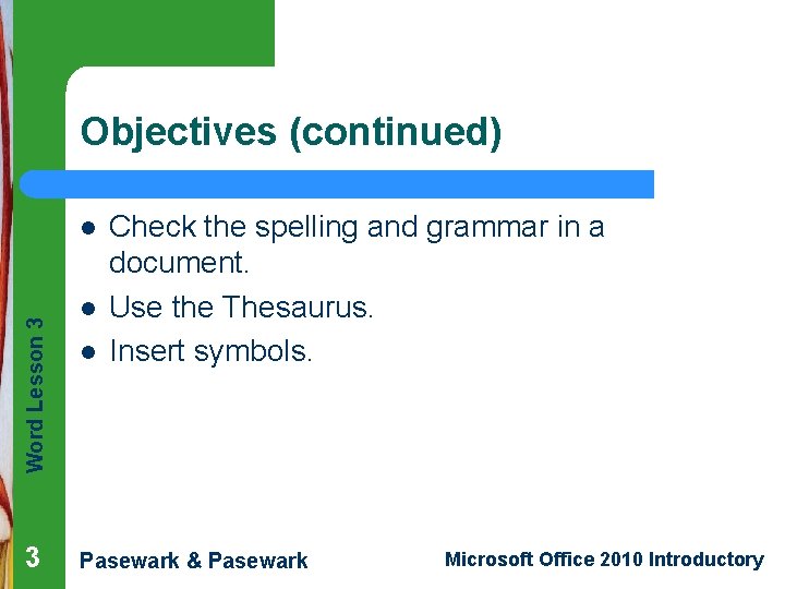Objectives (continued) Word Lesson 3 l l Check the spelling and grammar in a