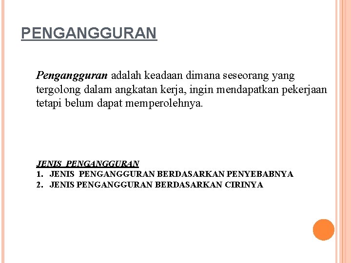 PENGANGGURAN Pengangguran adalah keadaan dimana seseorang yang tergolong dalam angkatan kerja, ingin mendapatkan pekerjaan