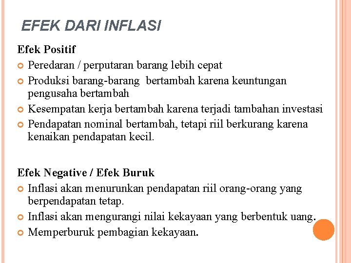 EFEK DARI INFLASI Efek Positif Peredaran / perputaran barang lebih cepat Produksi barang-barang bertambah