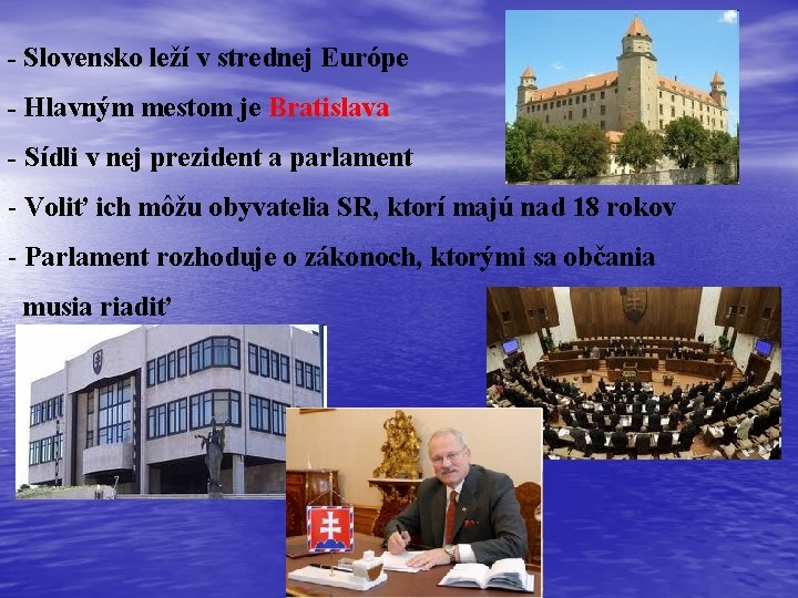 - Slovensko leží v strednej Európe - Hlavným mestom je Bratislava - Sídli v