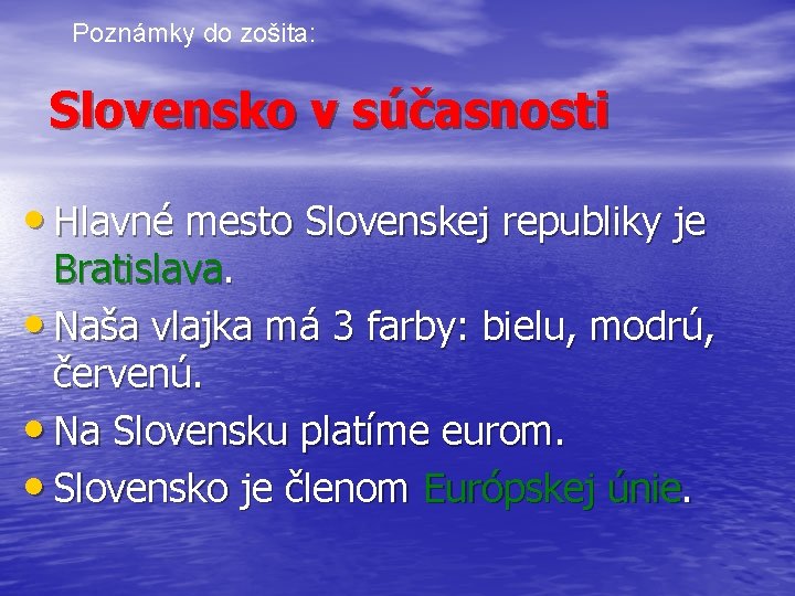 Poznámky do zošita: Slovensko v súčasnosti • Hlavné mesto Slovenskej republiky je Bratislava. •