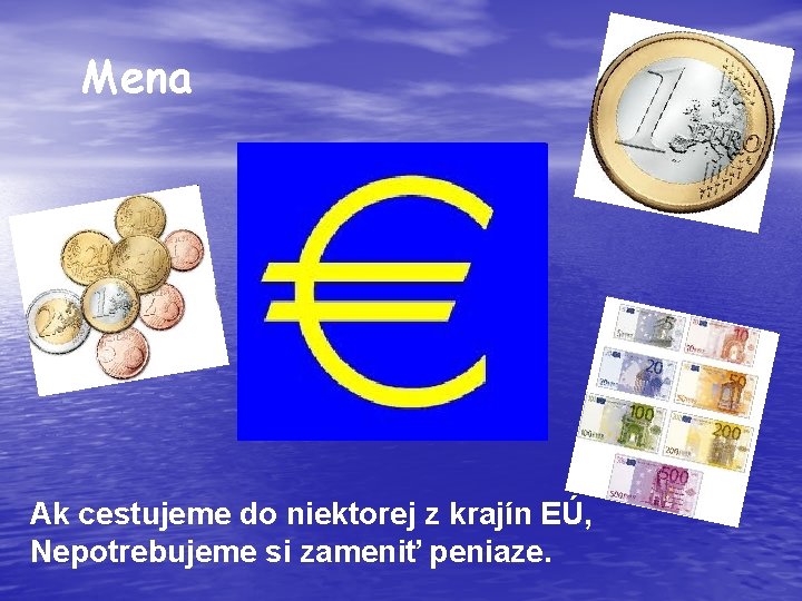 Mena Ak cestujeme do niektorej z krajín EÚ, Nepotrebujeme si zameniť peniaze. 