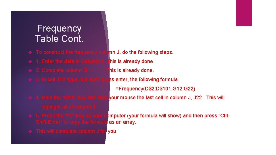 Frequency Table Cont. To construct the frequency column J, do the following steps. 1.
