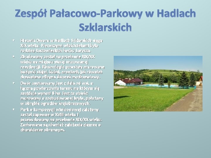 Zespół Pałacowo-Parkowy w Hadlach Szklarskich • • Historia Dworu w Hadlach Szklarskich sięga XIX