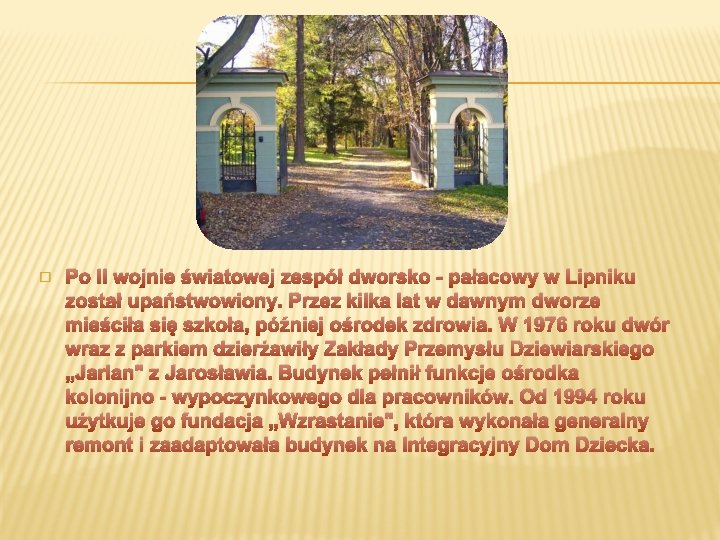 � Po II wojnie światowej zespół dworsko - pałacowy w Lipniku został upaństwowiony. Przez