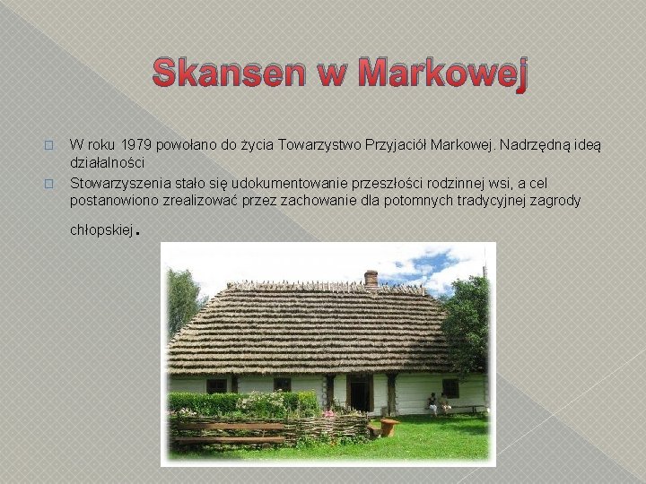 Skansen w Markowej � � W roku 1979 powołano do życia Towarzystwo Przyjaciół Markowej.