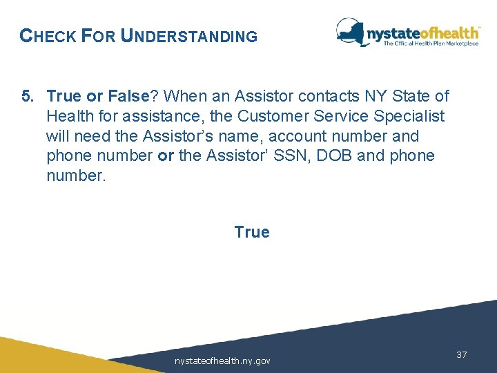 CHECK FOR UNDERSTANDING 5. True or False? When an Assistor contacts NY State of