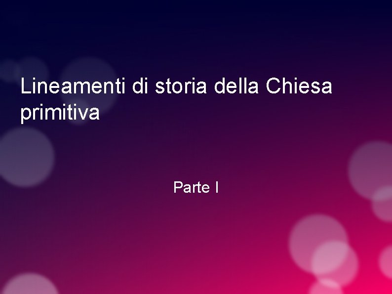 Lineamenti di storia della Chiesa primitiva Parte I 