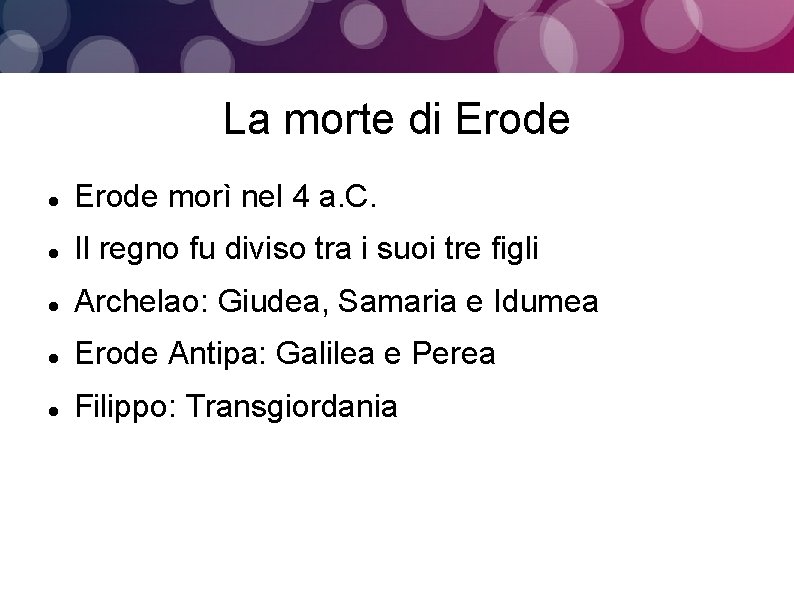 La morte di Erode morì nel 4 a. C. Il regno fu diviso tra