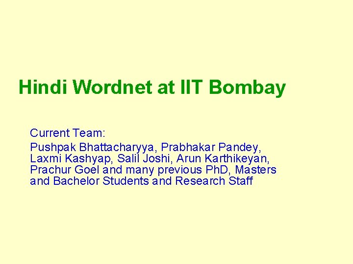 Hindi Wordnet at IIT Bombay Current Team: Pushpak Bhattacharyya, Prabhakar Pandey, Laxmi Kashyap, Salil