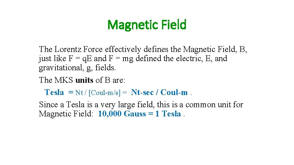 Magnetic Field The Lorentz Force effectively defines the Magnetic Field, B, just like F