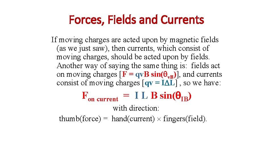 Forces, Fields and Currents If moving charges are acted upon by magnetic fields (as