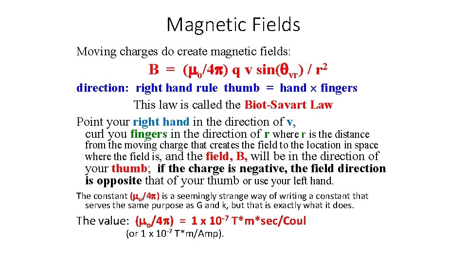 Magnetic Fields Moving charges do create magnetic fields: B = (mo/4 p) q v