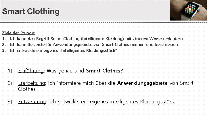 Smart Clothing Ziele der Stunde: 1. Ich kann den Begriff Smart Clothing (Intelligente Kleidung)