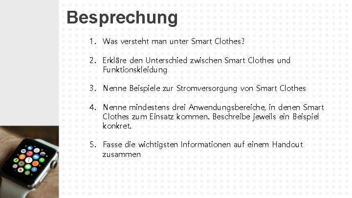 Besprechung 1. Was versteht man unter Smart Clothes? 2. Erkläre den Unterschied zwischen Smart