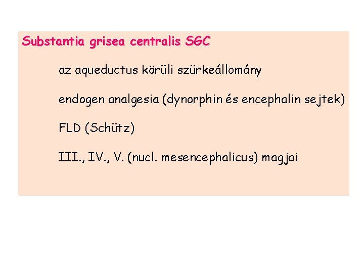 Substantia grisea centralis SGC az aqueductus körüli szürkeállomány endogen analgesia (dynorphin és encephalin sejtek)