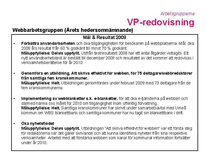 Arbetsgrupperna VP-redovisning Webbarbetsgruppen (Årets hedersomnämnande) Mål & Resultat 2009 • Förbättra användarbarheten och öka