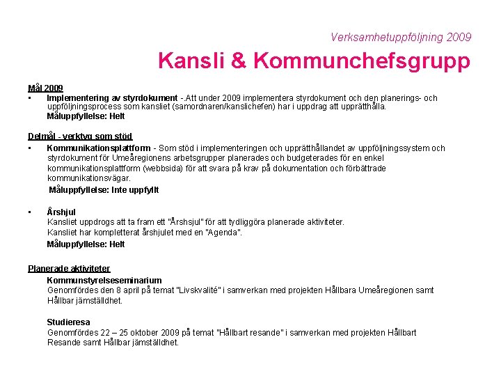 Verksamhetuppföljning 2009 Kansli & Kommunchefsgrupp Mål 2009 • Implementering av styrdokument -. Att under