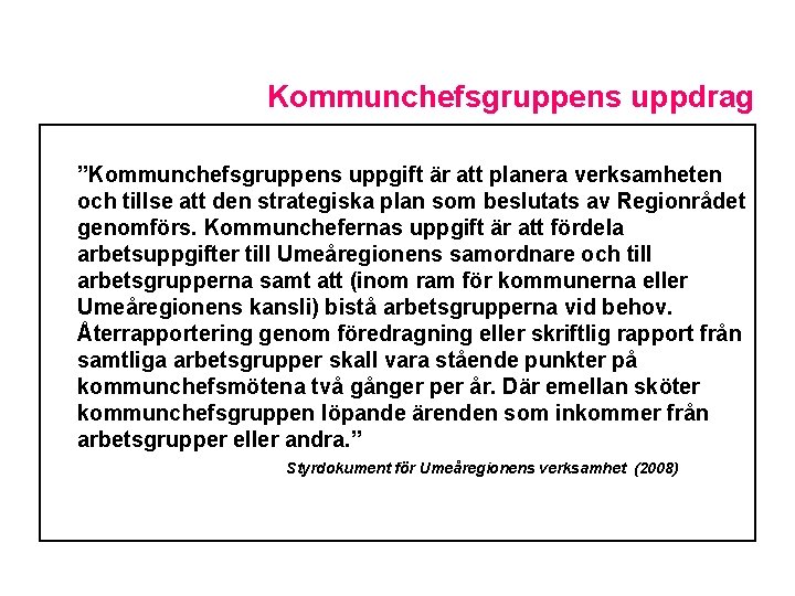 Kommunchefsgruppens uppdrag ”Kommunchefsgruppens uppgift är att planera verksamheten och tillse att den strategiska plan