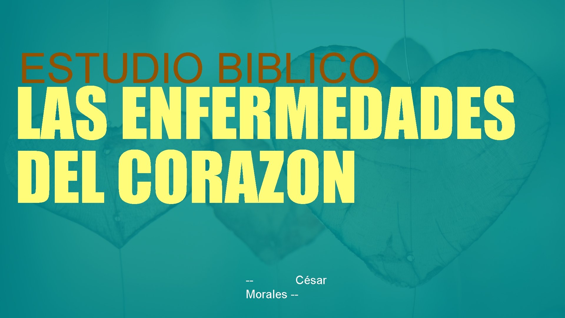 ESTUDIO BIBLICO LAS ENFERMEDADES DEL CORAZON -César Morales -- 