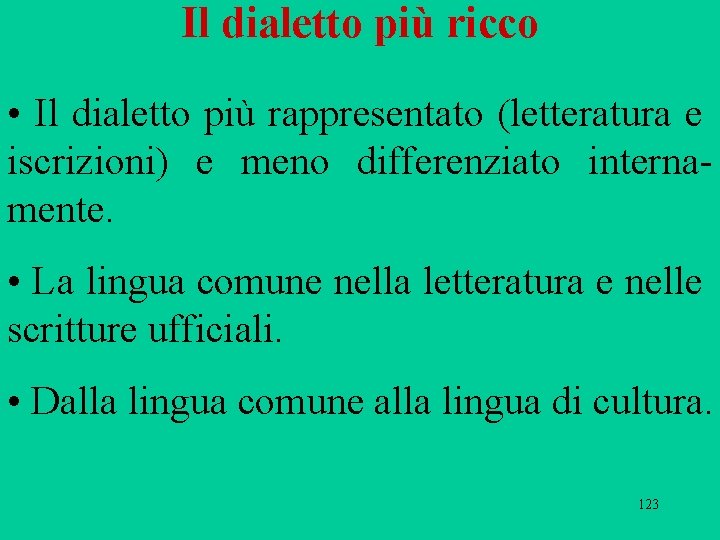 Il dialetto più ricco • Il dialetto più rappresentato (letteratura e iscrizioni) e meno