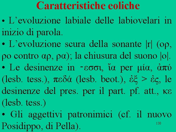 Caratteristiche eoliche • L’evoluzione labiale delle labiovelari in inizio di parola. • L’evoluzione scura