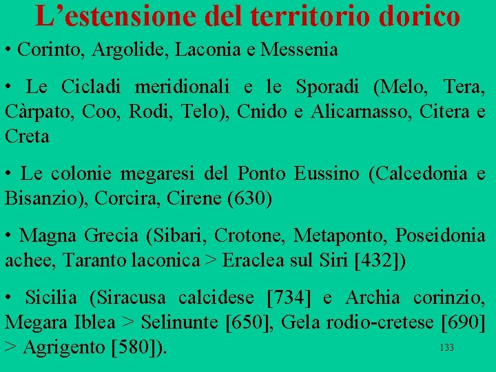 L’estensione del territorio dorico • Corinto, Argolide, Laconia e Messenia • Le Cicladi meridionali