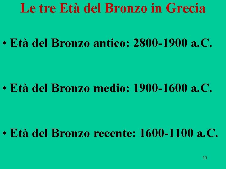 Le tre Età del Bronzo in Grecia • Età del Bronzo antico: 2800 -1900