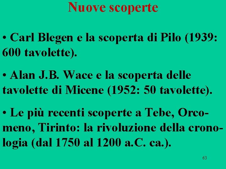 Nuove scoperte • Carl Blegen e la scoperta di Pilo (1939: 600 tavolette). •