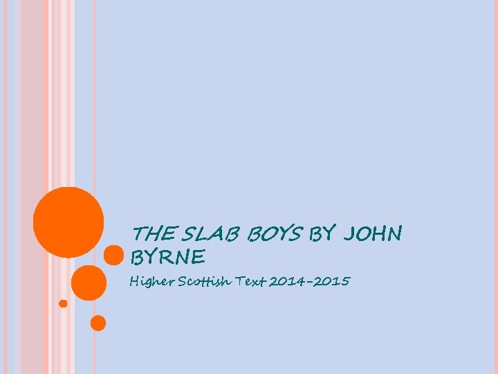 THE SLAB BOYS BY JOHN BYRNE Higher Scottish Text 2014 -2015 