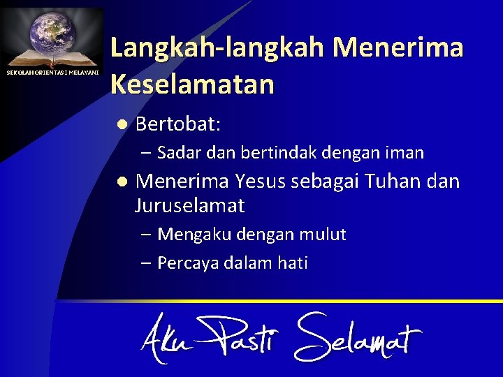 SEKOLAH ORIENTASI MELAYANI Langkah-langkah Menerima Keselamatan l Bertobat: – Sadar dan bertindak dengan iman