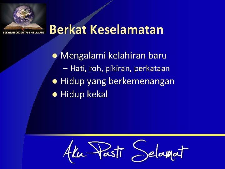 SEKOLAH ORIENTASI MELAYANI Berkat Keselamatan l Mengalami kelahiran baru – Hati, roh, pikiran, perkataan