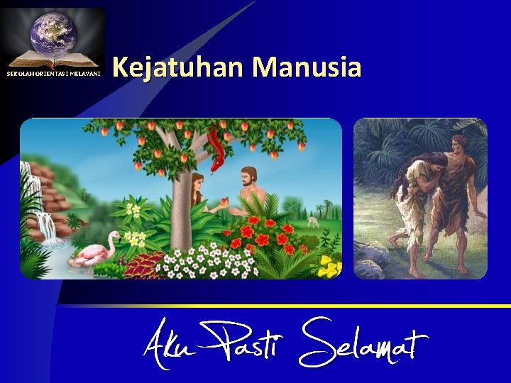 SEKOLAH ORIENTASI MELAYANI Kejatuhan Manusia 