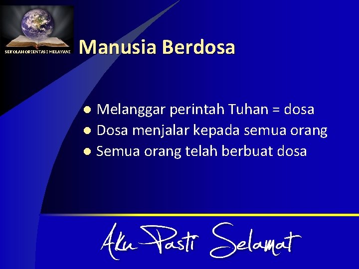 SEKOLAH ORIENTASI MELAYANI Manusia Berdosa Melanggar perintah Tuhan = dosa l Dosa menjalar kepada