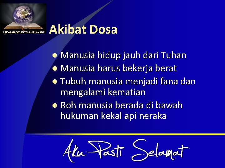 SEKOLAH ORIENTASI MELAYANI Akibat Dosa Manusia hidup jauh dari Tuhan l Manusia harus bekerja