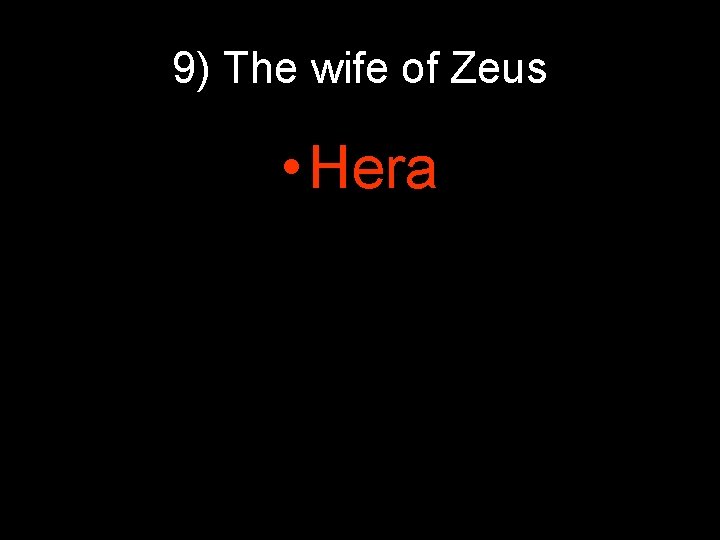 9) The wife of Zeus • Hera 9) The wife of Zeus • Hera