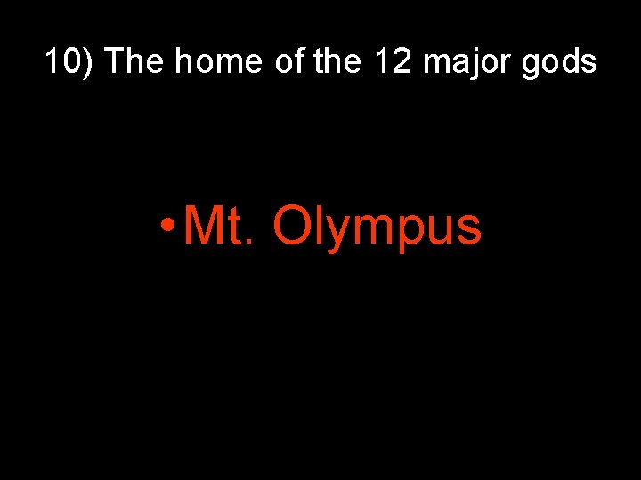 10) The home of the 12 major gods • Mt. Olympus 10) The home of the 12 major gods • Mt. Olympus