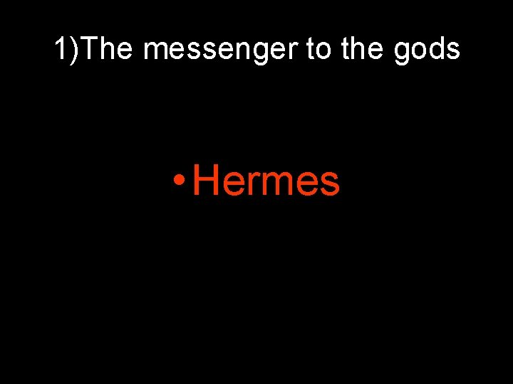 1)The messenger to the gods • Hermes 1)The messenger to the gods • Hermes