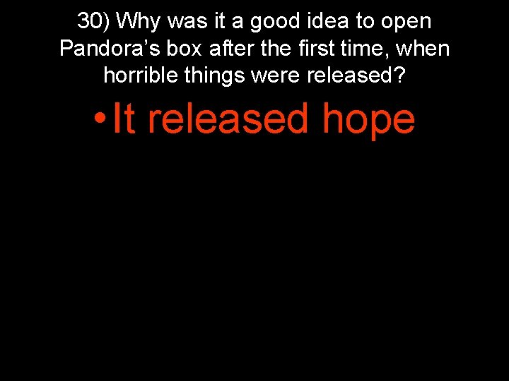30) Why was it a good idea to open Pandora’s box after the first 30) Why was it a good idea to open Pandora’s box after the first