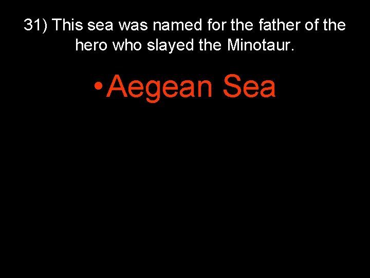 31) This sea was named for the father of the hero who slayed the 31) This sea was named for the father of the hero who slayed the