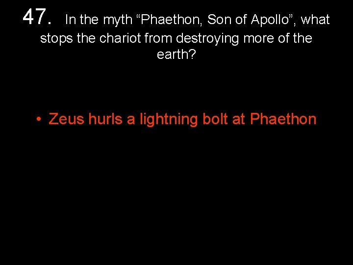 47. In the myth “Phaethon, Son of Apollo”, what stops the chariot from destroying 47. In the myth “Phaethon, Son of Apollo”, what stops the chariot from destroying