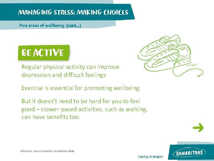 MANAGING STRESS: MAKING CHOICES Five areas of wellbeing (cont…) BE ACTIVE Regular physical activity