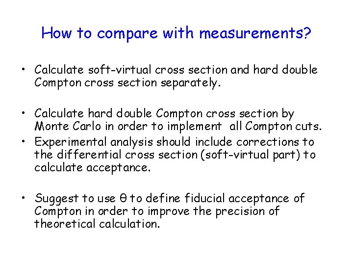 How to compare with measurements? • Calculate soft-virtual cross section and hard double Compton
