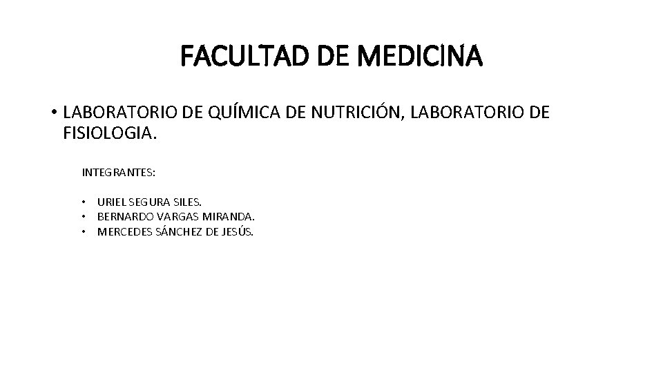 FACULTAD DE MEDICINA • LABORATORIO DE QUÍMICA DE NUTRICIÓN, LABORATORIO DE FISIOLOGIA. INTEGRANTES: •